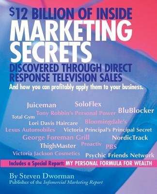 Cover of $12 Billion of Inside Marketing Secrets Discovered Through Direct Response Television Sales and How You Can Profitably Apply Them to Your Business, by Steven Dworman